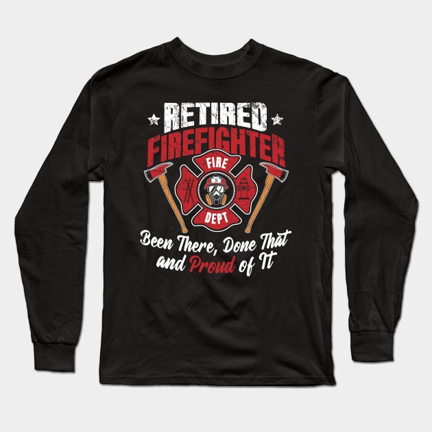 Retired firefighter been there done that and proud of it Long Sleeve T-Shirt by captainmood